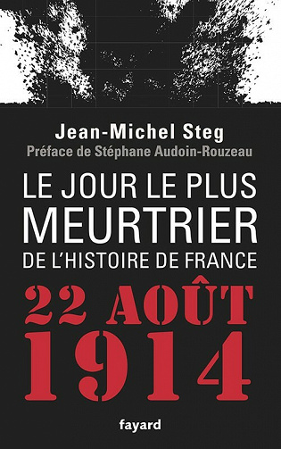 Le Jour le plus meurtrier de l'histoire de France : 22 août 1914 - Jean-Michel Steg