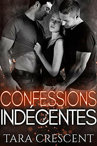 Confessions indécentes: Un ménage à trois (La série Indécence) - Tara Crescent (2021)