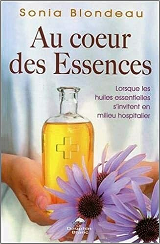 Au coeur des Essences - Lorsque les huiles essentielles s'invitent en milieu hospitalier - Sonia Blondeau