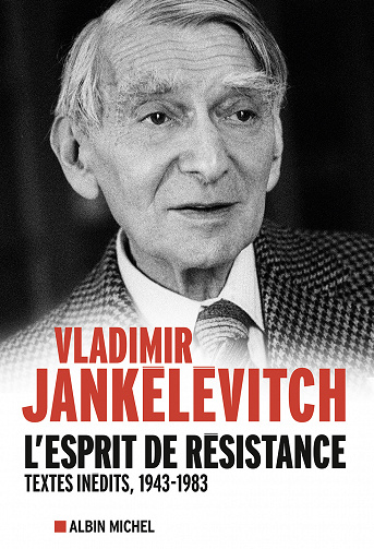 L'Esprit de résistance : Textes inédits 1943-1983 - Vladimir Jankélévitch
