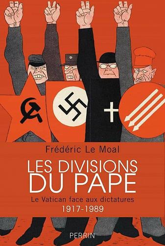 Les divisions du pape : Le Vatican face aux dictatures 1917-1989 - Frédéric Le Moal