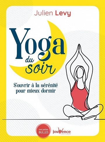 Yoga du soir. S'ouvrir à la sérénité pour mieux dormir - Julien Levy