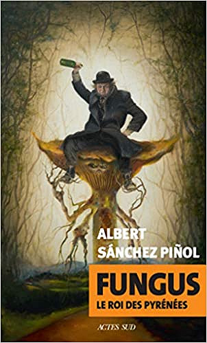 Fungus: Le roi des Pyrénées - Albert Sánchez Piñol (2021)