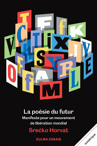 La Poésie du futur: Manifeste pour un mouvement de libération mondial - Srećko Horvat (2021)