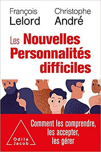 Les Nouvelles personnalités difficiles: Comment les comprendre, les accepter, les gérer - François Lelord et Christophe André (2021)
