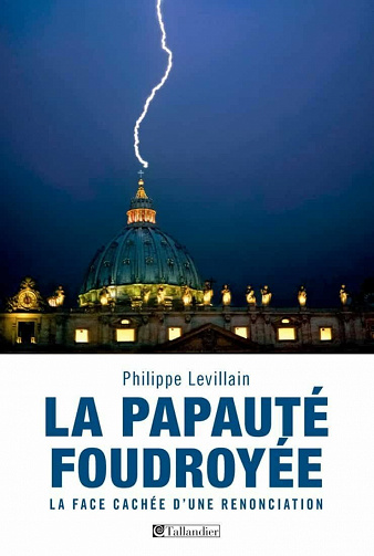 La papauté foudroyée: La face cachée d'une renonciation - Philippe Levillain