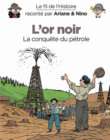 Le fil de l'Histoire (raconté par Ariane & Nino) - L'or noir (La conquête du pétrole)