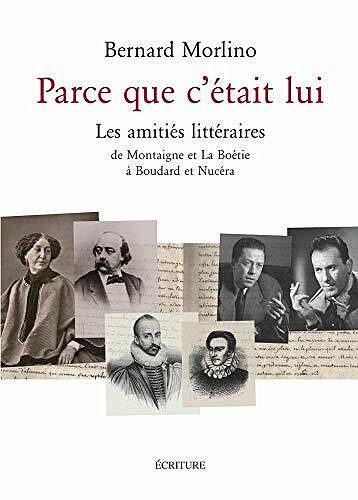 Parce que c'était lui - LEs amitiés littéraires - Bernard Morlino