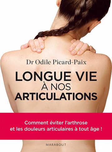 Longue vie à nos articulations : Comment éviter l'arthrose et les douleurs articulaires à tout âge ! - Odile Picard-Paix