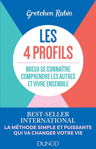 Les 4 profils: Mieux se connaitre, comprendre les autres et vivre ensemble - Gretchen Rubin