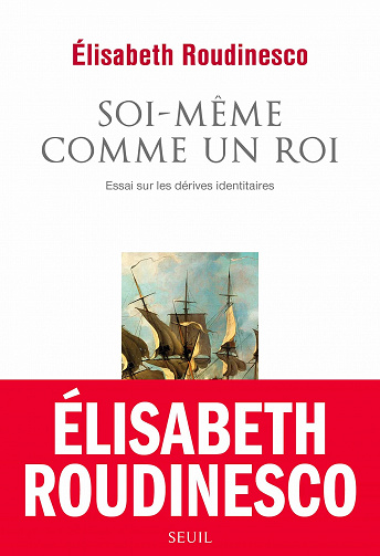 Soi-même comme un roi: Essai sur les dérives identitaires - Elisabeth Roudinesco (2021)