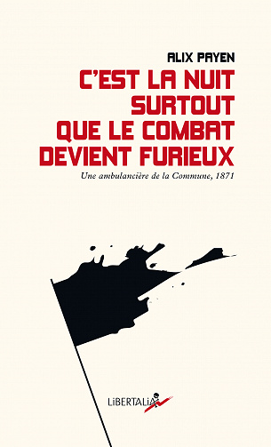 C’est la nuit surtout que le combat devient furieux: Une ambulancière de la Commune (1871) - Michèle Audin, Alix Payen (2020)