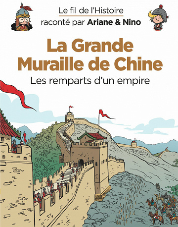 Le fil de l'Histoire (raconté par Ariane & Nino) - La Grande Muraille de Chine (Les remparts d'un empire)