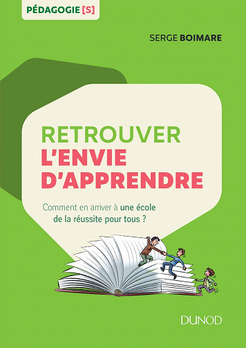 Retrouver l'envie d'apprendre : Comment en arriver à une école de la réussite pour tous ? - Serge Boimare