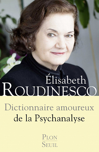 Dictionnaire amoureux de la psychanalyse - Elisabeth Roudinesco