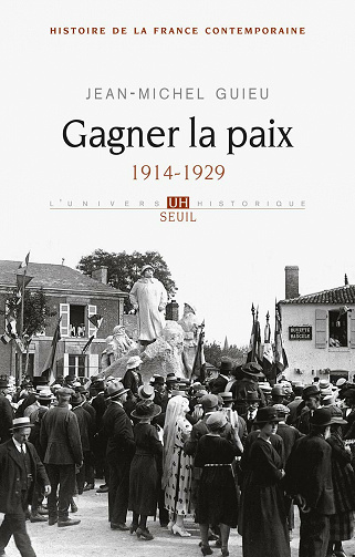 Gagner la paix. 1914-1929 - Jean-Michel Guieu