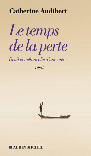 Le Temps de la perte: Deuil et mélancolie d'une mère - Catherine Audibert (2021)