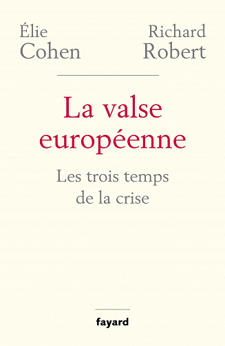 La valse européenne: Les trois temps de la crise - Elie Cohen, Richard Robert (2021)