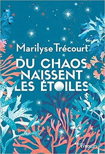 Du chaos naissent les étoiles - Marilyse Trécourt (2021)