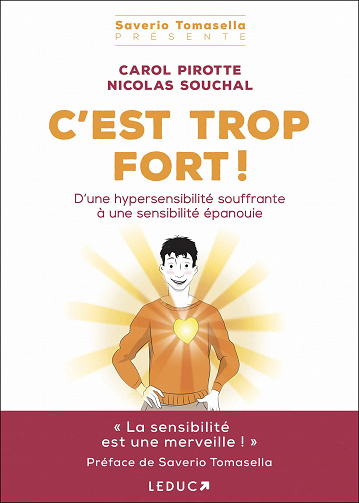 C'est trop fort ! D'une hypersensibilité souffrante à une sensibilité épanouie - Nicolas Souchal, Carol Pirotte (2021)