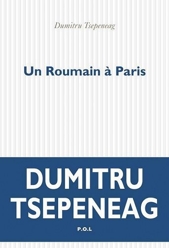 Un Roumain à Paris - Dumitru Tsepeneag (2021)