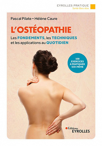 L'ostéopathie: Les fondements, les techniques et les applications au quotidien - 100 exercices à pratiquer soi-même - Pascal Pilate, Hélène Caure (2021)