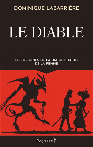 Le Diable. Les origines de la diabolisation de la femme - Dominique Labarrière (2021)