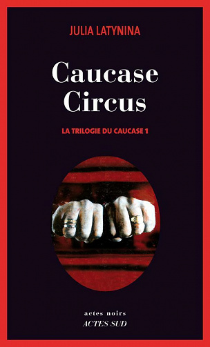 Caucase circus (La Trilogie du Caucase, T1) - Julia Latynina