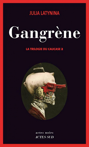Gangrène (La Trilogie du Caucase, T2) - Julia Latynina