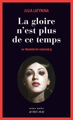 La gloire n'est plus de ce temps (La Trilogie du Caucase, T3) - Julia Latynina