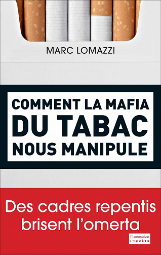 Comment la mafia du tabac nous manipule: Des cadres repentis brisent l'omerta - Marc Lomazzi