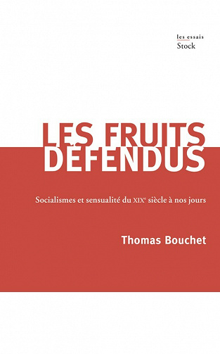 Les fruits défendus: Socialisme et sensualité du XIXème siècle à nos jours - Thomas Bouchet