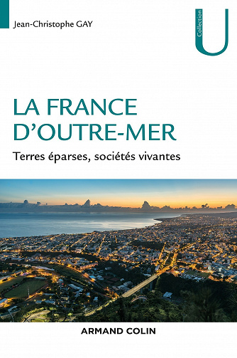 La France d'Outre-mer: Terres éparses, sociétés vivantes - Jean-Christophe Gay (2021)