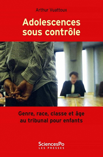 Adolescences sous contrôle: Genre, race, classe et âge au tribunal pour enfants - Arthur Vuattoux (2021)