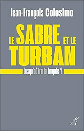 Le sabre et le turban - Jusqu'où ira la Turquie ? - Jean-francois Colosimo (2020)