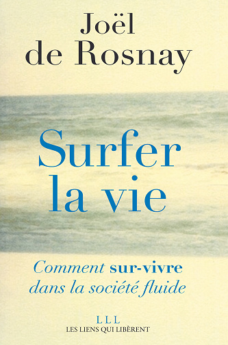 Surfer la vie: Comment sur-vivre dans la société fluide - Joël De Rosnay