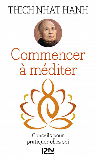 Commencer à méditer : Conseils pour pratiquer chez soi - Thich Nhat Hanh