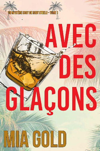 Avec des glaçons (Un Mystère Cosy de Ruby Steele, Tome 1) - Mia Gold (2021)