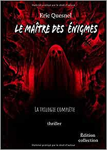 Le maître des énigmes: La trilogie complète - Éric Quesnel
