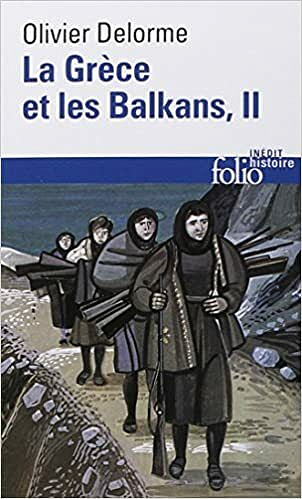 La Grèce et les Balkans (Tome 2): Du Vᵉ siècle à nos jours - Olivier Delorme
