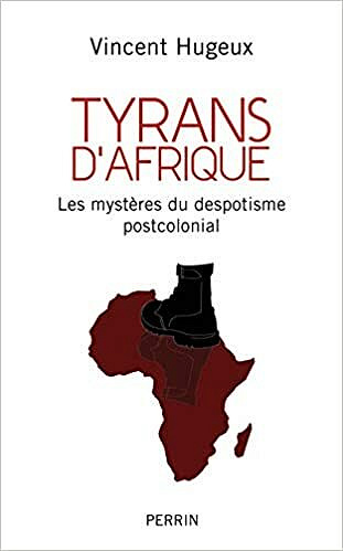 Tyrans d’Afrique - Vincent Hugeux (2021)