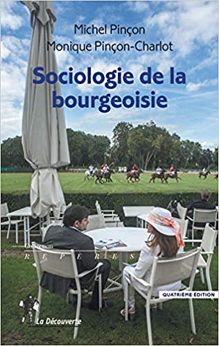Sociologie de la bourgeoisie - Michel PINÇON et Monique PINÇON-CHARLOT