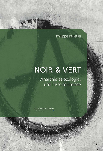 Noir & Vert: Anarchie et écologie, une histoire croisée - Philippe Pelletier (2021)
