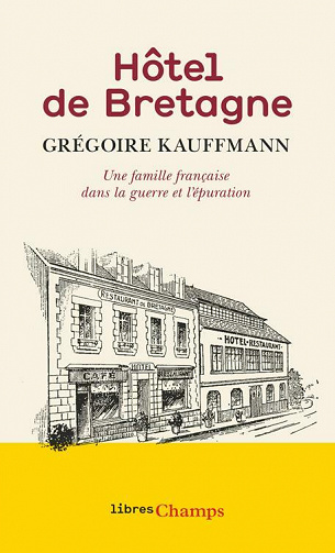 Hôtel de Bretagne. Une famille française dans la guerre et l'épuration (nouvelle édition) - Grégoire Kauffmann (2021)