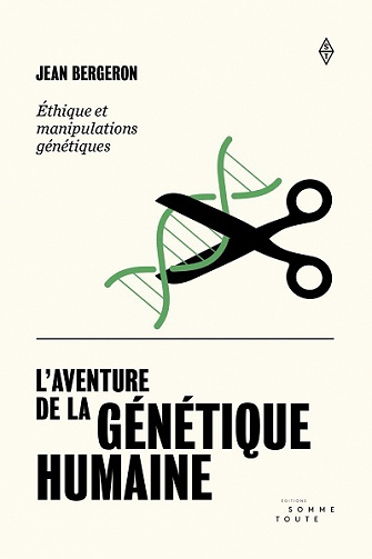 L'aventure de la génétique: Éthique et manipulations génétiques - Jean Bergeron (2021)