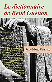 Le dictionnaire de René Guénon - Jean-Marc Vivenza