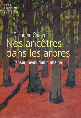 Nos ancêtres dans les arbres: Penser l'évolution humaine - Claudine Cohen (2021)