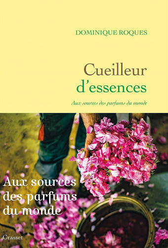 Cueilleur d'essences: Aux sources des parfums du monde - Dominique Roques (2021)