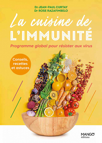 La cuisine de l'immunité: Programme global pour résister aux virus - Jean-Paul Curtay, Rose Razafimbelo (2021)