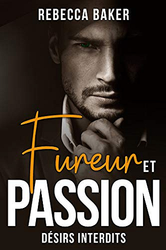 Fureur et passion: Désirs interdits - Rebecca Baker (2021)